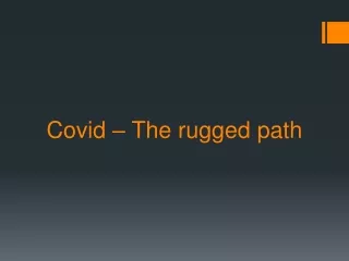 Covid - The rugged path
