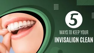 5 Ways to Keep Your Invisalign Clean