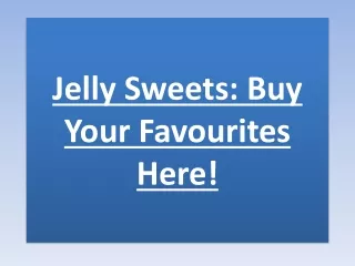 JELLY SWEETS: BUY YOUR FAVOURITES HERE!