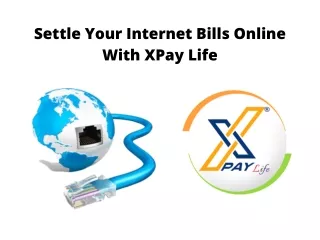 Settle Your Internet Bills Online With XPay Life