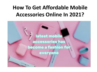 How To Get Affordable Mobile Accessories Online In 2021?