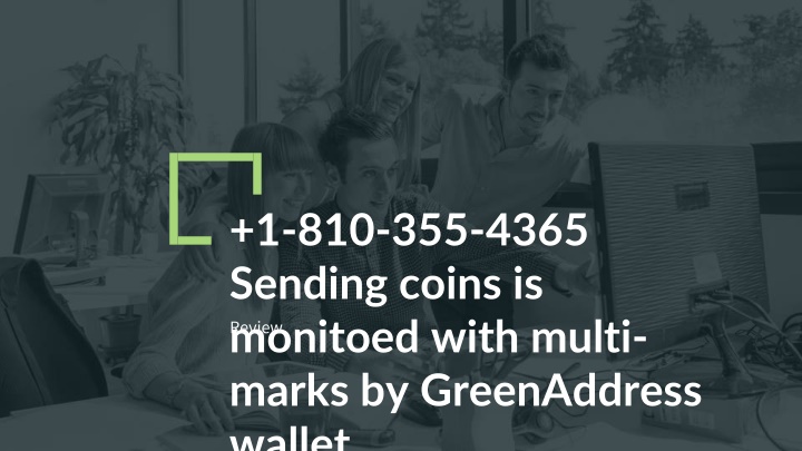 1 810 355 4365 s ending coins is monito ed with multi marks by greenaddress wallet