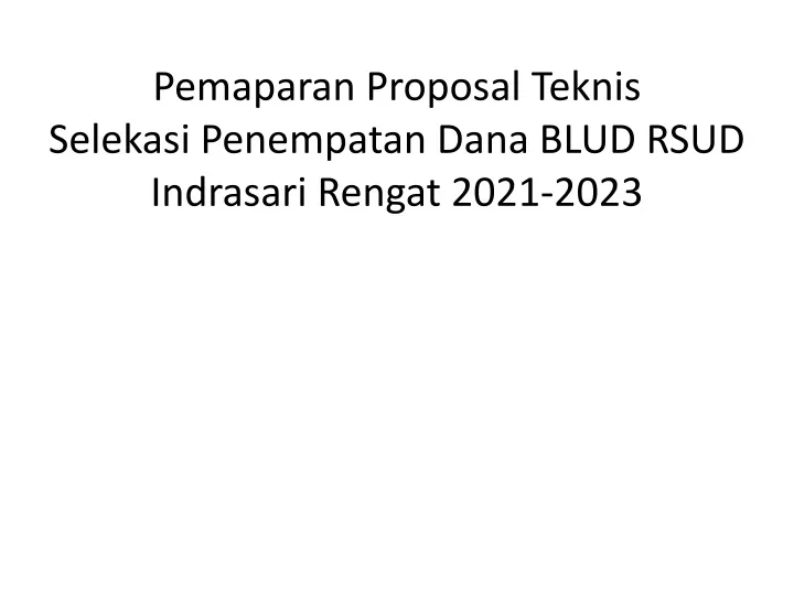 pemaparan proposal teknis selekasi penempatan dana blud rsud indrasari rengat 2021 2023