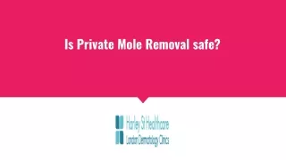 is private mole removal safe