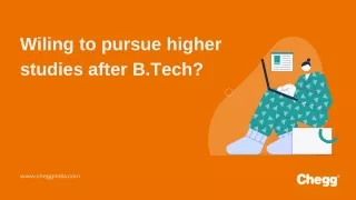 wiling to pursue higher studies after b tech