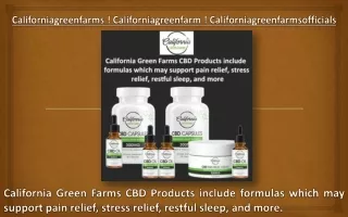 California Green Farms CBD Products include formulas which may support pain relief, stress relief, restful sleep, and mo