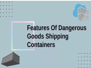 Features Of Dangerous Goods Shipping Containers