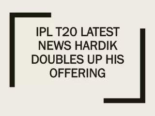 IPL T20 Latest News Hardik doubles up his offering