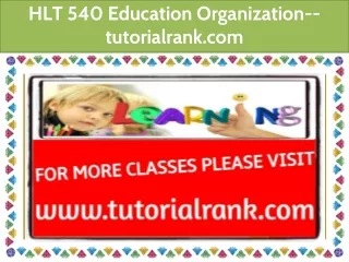 HLT 540 Education Organization--tutorialrank.com