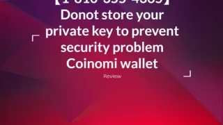 【1-810-355-4365】Donot store your private key to prevent security problem Coinomi wallet