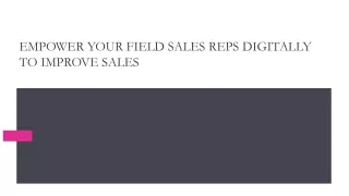 Empower your Field Sales Reps digitally to improve sales