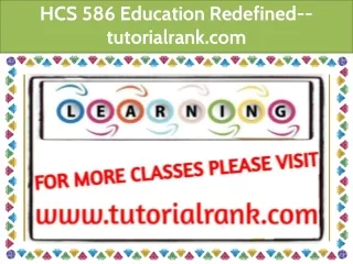 HCS 586 Education Redefined--tutorialrank.com