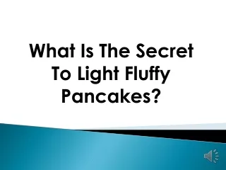 What Is The Secret To Light Fluffy Pancakes?