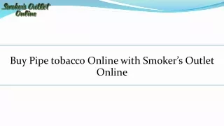 Buy Pipe tobacco Online with Smoker’s Outlet Online
