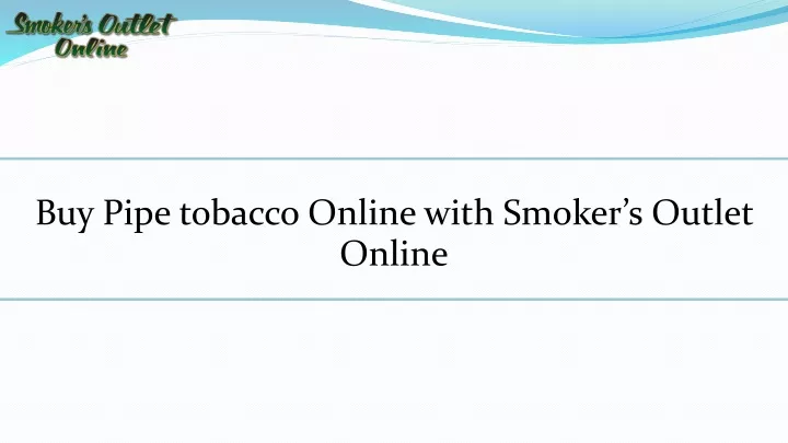 buy pipe tobacco online with smoker s outlet