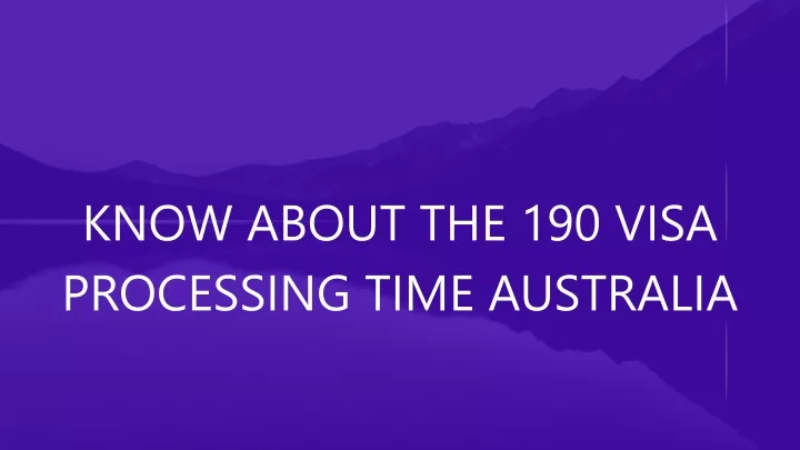 know about the 190 visa processing time australia