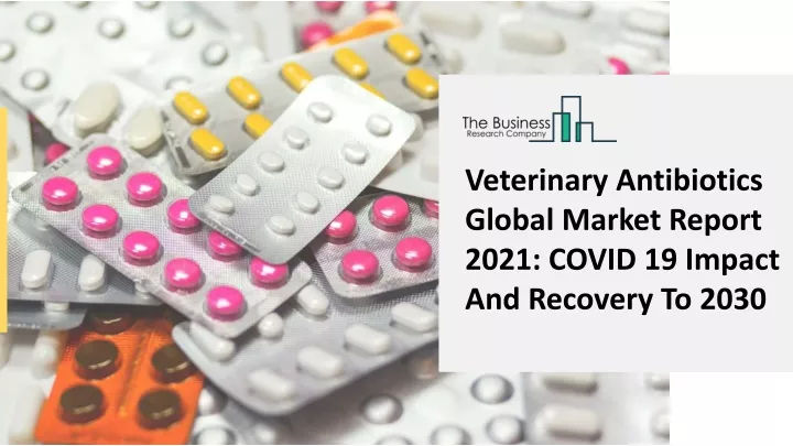 veterinary antibiotics global market report 2021