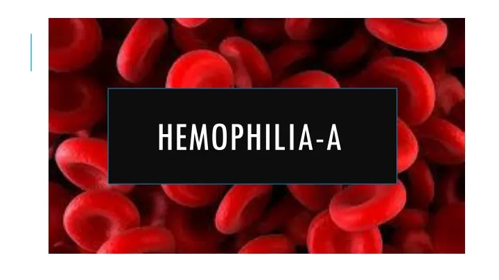 PPT - Hemophilia A PowerPoint Presentation, Free Download - ID:10407320