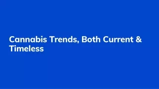 Cannabis Trends, Both Current & Timeless
