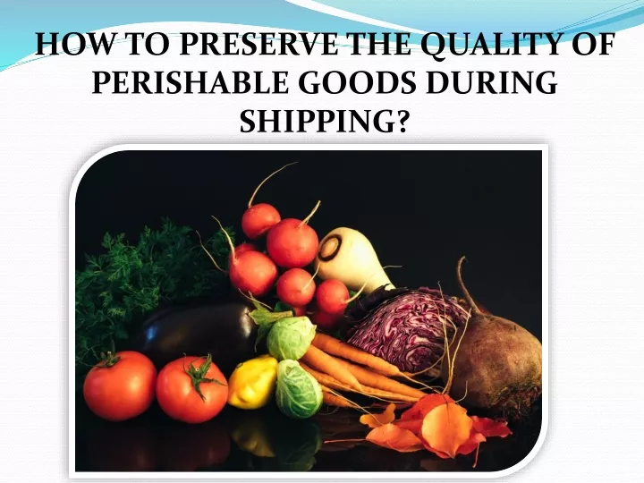 how to preserve the quality of perishable goods