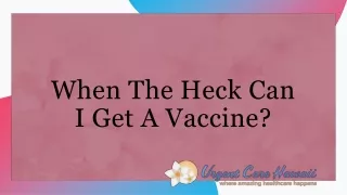 when the heck can i get a vaccine