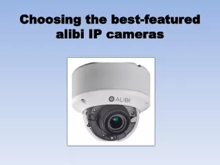 choosing the best featured alibi ip cameras