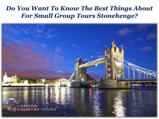 Do You Want To Know The Best Things About  For Small Group Tours Stonehenge?