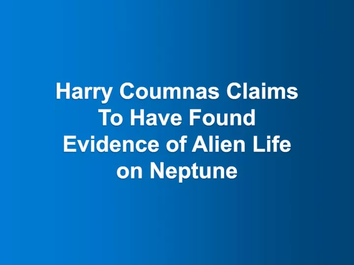 harry coumnas claims to have found evidence of alien life on neptune