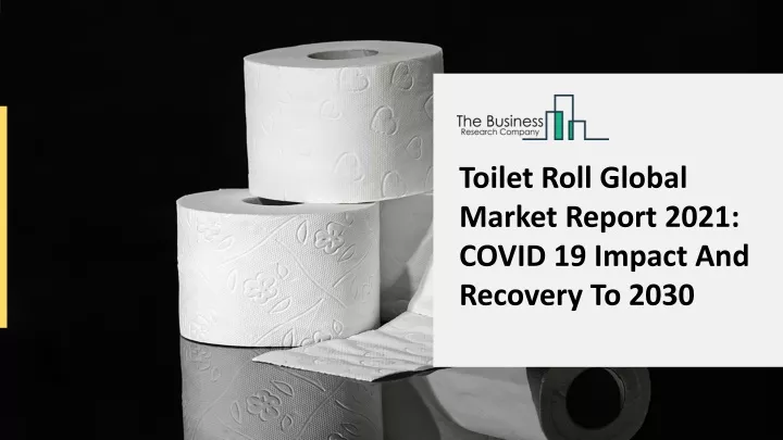 toilet roll global market report 2021 covid