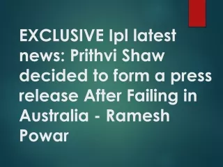 EXCLUSIVE: Ipl latest news Prithvi Shaw decided to form a press release After Failing in Australia – Ramesh Powar