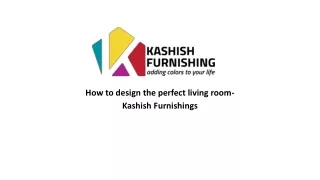 How to design the perfect living room- Kashish Furnishings