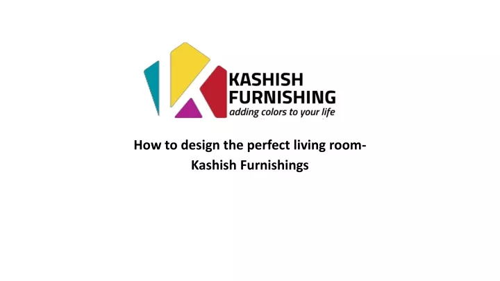 how to design the perfect living room kashish