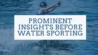 Prominent Insight Before Water Sporting