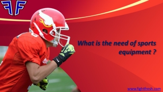 What is the need of sports equipment ?