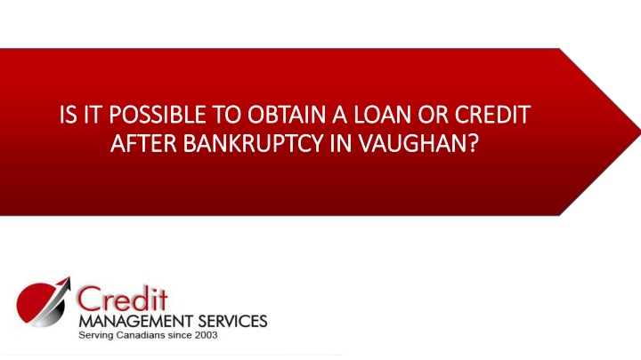 is it possible to obtain a loan or credit after bankruptcy in vaughan