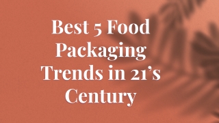Best 5 Food Packaging Trends in 21’s Century