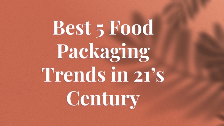 best 5 food packaging trends in 21 s century