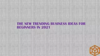 the new trending business ideas for beginners in 2021