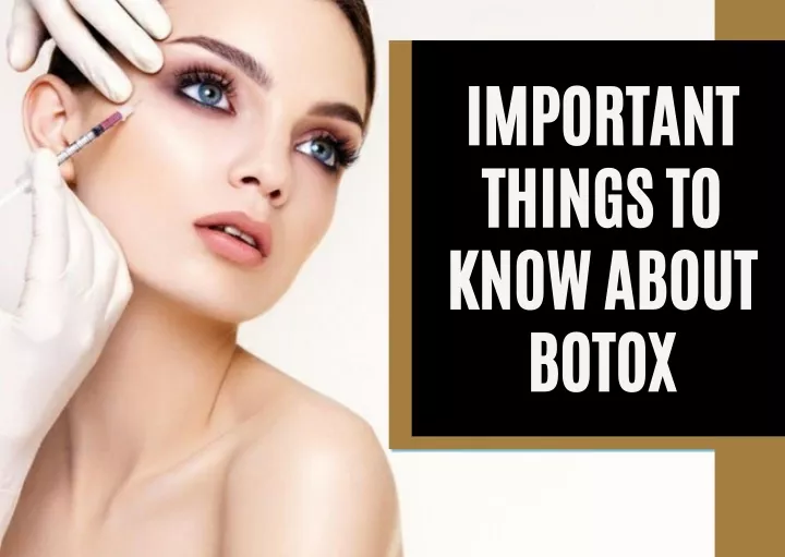 important things to know about botox