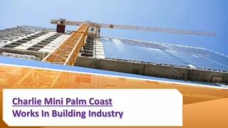charlie mini palm coast work s in building industry