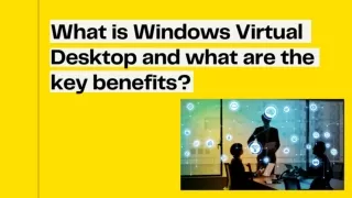 What is Windows Virtual Desktop and what are the key benefits?