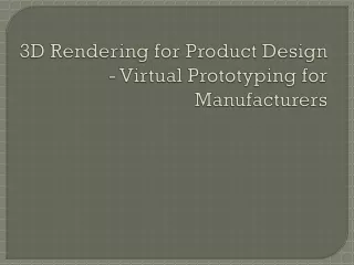 3d rendering for product design virtual prototyping for manufacturers
