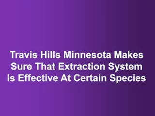Travis Hills Minnesota Makes Sure That Extraction System Is Effective At Certain Species