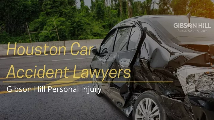 houston car accident lawyers gibson hill personal