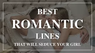 Best Romantic Lines That Will Seduce Your Girl