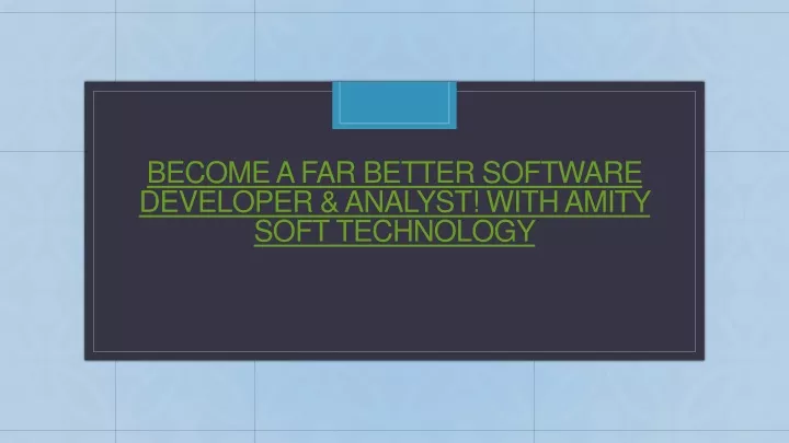 become a far better software developer analyst with amity soft technology