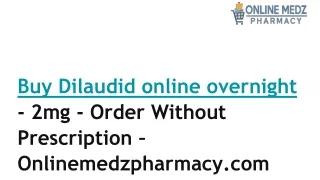 Buy Dilaudid online overnight - 2mg - Order Without Prescription –Onlinemedzpharmacy.com