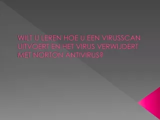 WILT U LEREN HOE U EEN VIRUSSCAN UITVOERT EN HET VIRUS VERWIJDERT MET NORTON ANTIVIRUS?