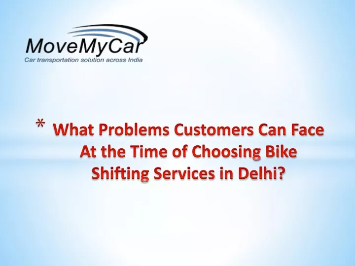 what problems customers can face at the time of choosing bike shifting services in delhi