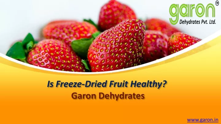 is freeze dried fruit healthy garon dehydrates